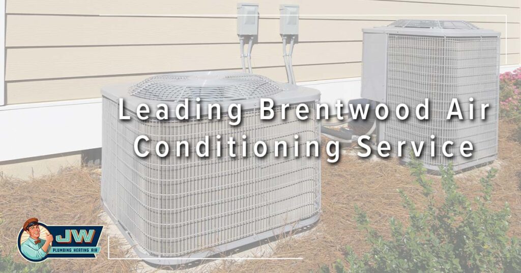 Choose JW for Leading Brentwood Air Conditioning Service.