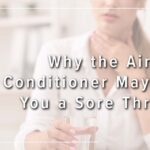 Why the Air Conditioner May Give You a Sore Throat