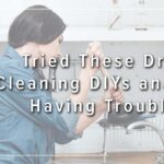 Tried These Drain Cleaning DIYs and Still Having Trouble?