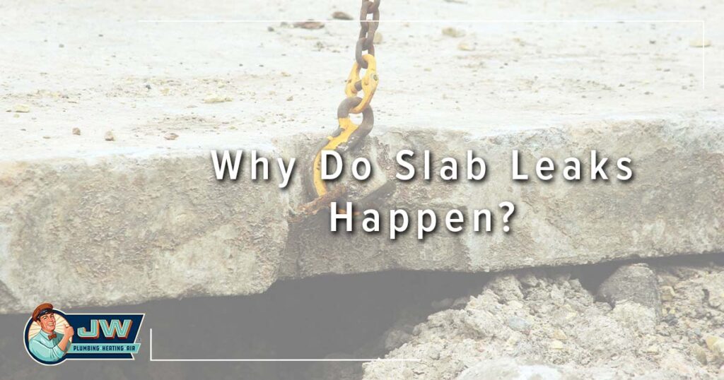 Why Do Slab Leaks Happen