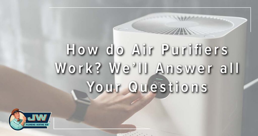 How do Air Purifiers Work? We’ll Answer all Your Questions.