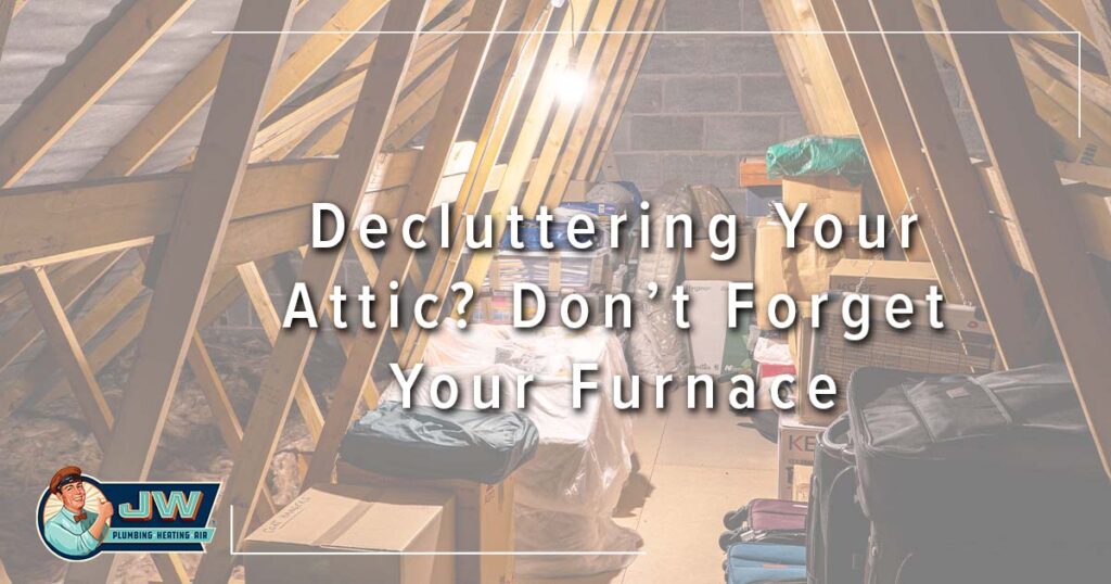 Image: lot of stuff stored in the attic, cover image for Decluttering Your Attic? Don’t Forget Your Furnace.