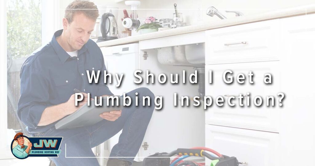 Why Should I Why You Should Get a Plumbing Inspection