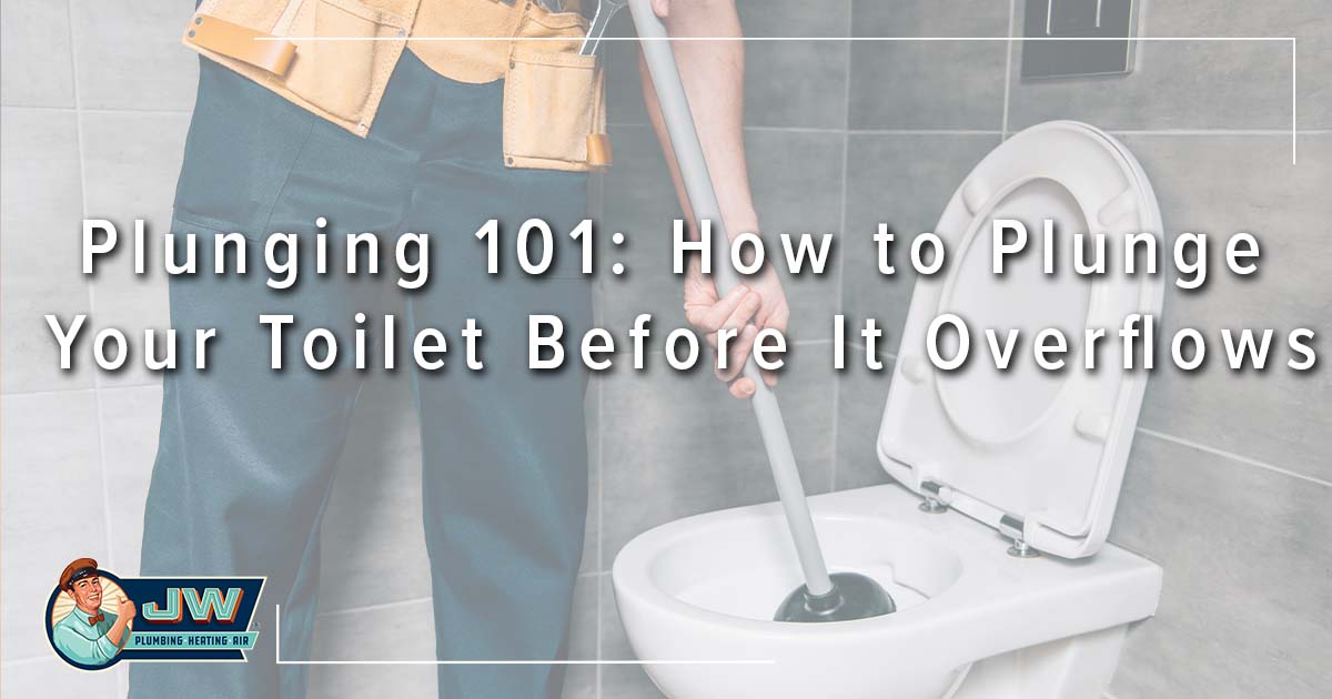 Plunging 101: How to Plunge Your Toilet Before It Overflows - JW ...