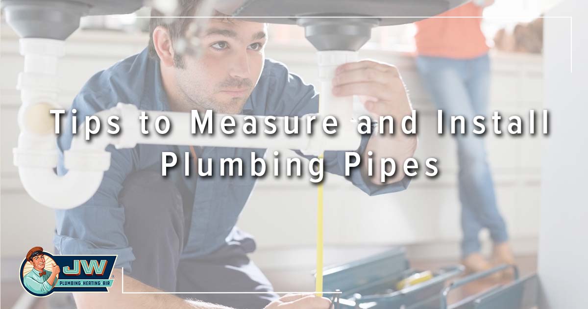 Tips to Measure and Install Plumbing Pipes JW Plumbing, Heating and Air