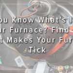 Find Out What Makes Your Furnace Tick
